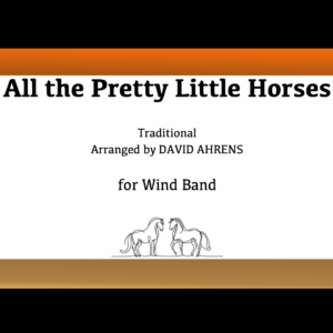 "All the Pretty Little Horses" by David Ahrens - Wind Band